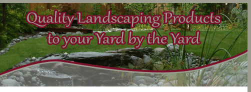 Quality Landscaping Products to your Yard